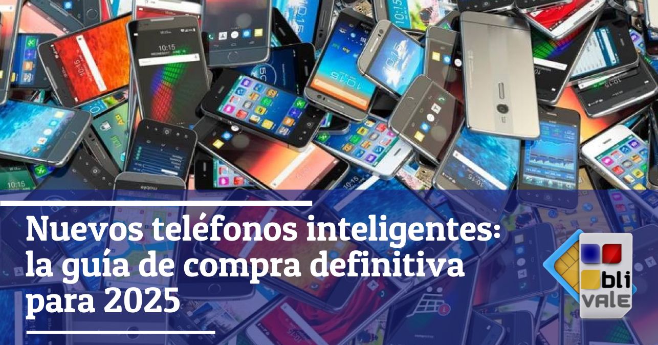 blivale_image_es_Guía definitiva de compra de nuevos smartphones 2025_643x337 Nuevos teléfonos inteligentes: la guía de compra definitiva para 2025